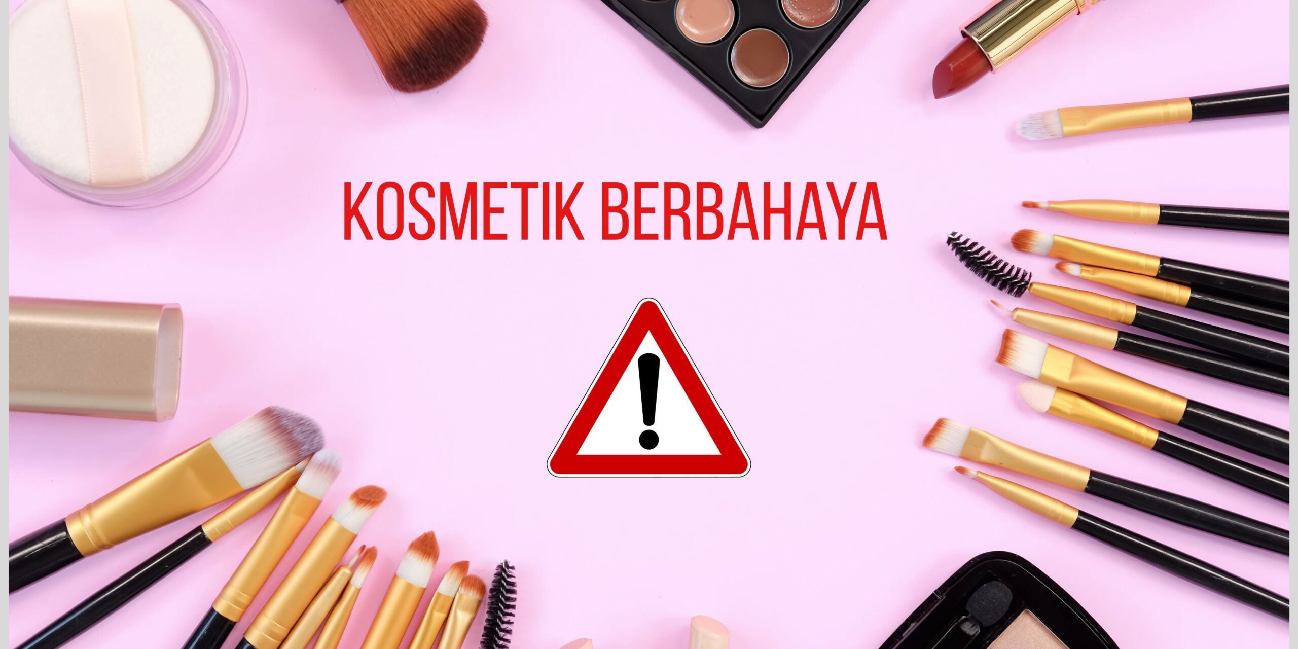 34 Kosmetik Dilarang BPOM: Bahaya dari Krim Pemutih hingga Lipstik
